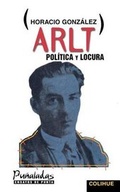 Cover: Arlt, Politica y Locura - Ediciones Colihue SRL
