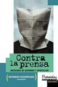 Cover: Contra La Prensa: Antologia De Diatribas y Apostillas - Ediciones Colihue SRL