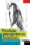 Cover: Restos Pampeanos: Ciencia, Ensayo y Politica En La Cultura Argentina Del Siglo Xx - Ediciones Colihue SRL