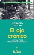 Abbildung von: El Ojo Cronico: Manual Para Aspirantes A Cronistas - Ediciones Colihue SRL