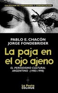 Abbildung von: La Paja En El Ojo Ajeno: El Periodismo Cultural Argentino 1983-1998 - Ediciones Colihue SRL