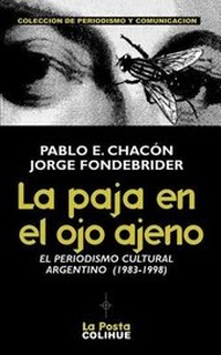 Abbildung von: La Paja En El Ojo Ajeno: El Periodismo Cultural Argentino 1983-1998 - Ediciones Colihue SRL
