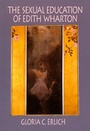 Cover: The Sexual Education of Edith Wharton - University of California Press