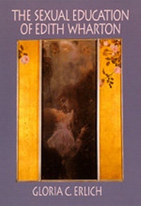 Enlarge image Cover: The Sexual Education of Edith Wharton - University of California Press