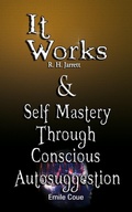 Cover: It Works by R. H. Jarrett AND Self Mastery Through Conscious Autosuggestion by Emile Coue - www.bnpublishing.com