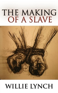 Abbildung von: The Willie Lynch Letter and the Making of a Slave - www.snowballpublishing.com