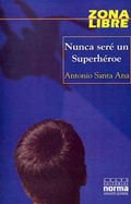 Cover: Nunca Sere un Superheroe - Grupo Editorial Norma