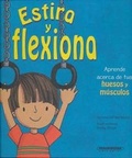 Cover: Estira y Flexiona. Aprende Acerca de Tus Huesos y Musculos - Panamericana Editorial