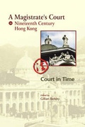 Cover: A Magistrate's Court in Nineteenth Century Hong Kong - Court in Time - Proverse Hong Kong
