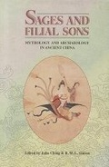 Cover: Sages and Filial Sons: Mythology & Archaeology in Ancient China - The Chinese University Press