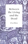 Cover: Between the Living and the Dead - Central European University Press