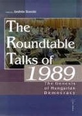 Cover: The Roundtable Talks of 1989 - Central European University Press
