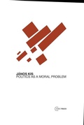 Cover: Politics as a Moral Problem - Central European University Press