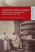 Cover: A Century of Travels in China - Critical Essays on Travel Writing from the 1840s to the 1940s - Hong Kong University Press