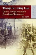 Bild: Through the Looking Glass - China's Foreign Journalists from Opium Wars to Mao - Hong Kong University Press