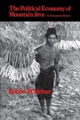Cover: The Political Economy of Mountain Java - University of California Press