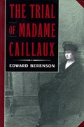 Cover: The Trial of Madame Caillaux - University of California Press