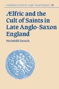 Cover: Aelfric and the Cult of Saints in Late Anglo-Saxon England - Cambridge University Press