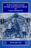 Cover: Public Disputation, Power, and Social Order in Late Antiquity - University of California Press