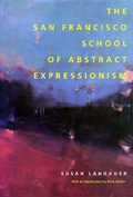 Cover: The San Francisco School of Abstract Expressionism - University of California Press