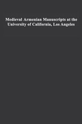 Cover: Medieval Armenian Manuscripts at the University of California, Los Angeles - University of California Press