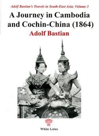 Abbildung von: A Journey in Cambodia and Cochin China 1864 - White Lotus Co Ltd