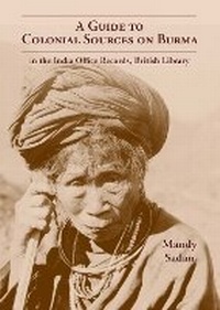 Enlarge image Cover: Guide To Colonial Sources On Burma: In The India Office Records, British Library - Orchid Press Publishing Limited