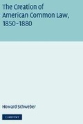 Cover: The Creation of American Common Law, 1850-1880 - Cambridge University Press