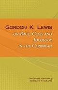 Cover: Gordon K. Lewis on Race, Class and Ideology in the Caribbean - Ian Randle Publishers,Jamaica
