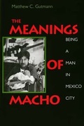 Cover: The Meanings of Macho - University of California Press