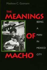 Enlarge image Cover: The Meanings of Macho - University of California Press