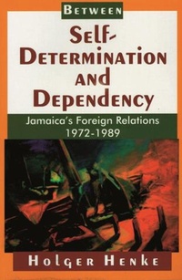 Enlarge image Cover: Between Self-Determination and Dependency - University of the West Indies Press