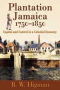 Cover: Plantation Jamaica, 1750-1850 - University of the West Indies Press