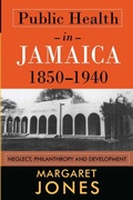 Cover: Public Health in Jamaica, 1850-1940 - University of the West Indies Press