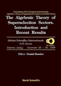 Cover: Algebraic Theory Of Superselection Sectors, The: Introduction And Recent Results - Proceedings Of The Covegno Internazionale "Algebraic Theory Of Superselection Sectors And Field Theory" - World Scientific Publishing Co Pte Ltd