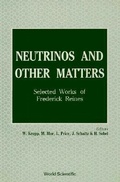 Cover: Neutrinos And Other Matters: Selected Works Of Frederick Reines - World Scientific Publishing Co Pte Ltd