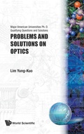 Cover: Problems And Solutions On Optics - World Scientific Publishing Co Pte Ltd