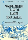Cover: Nonlinear Fields: Classical Random Semiclassical: Karpacz 91 - Proceedings Of The Xxvii Winter School Of Theoretical Physics - World Scientific Publishing Co Pte Ltd
