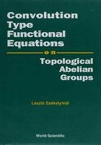 Abbildung von: Convolution Type Functional Equations On Topological Abelian Groups - World Scientific Publishing Co Pte Ltd