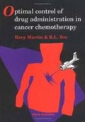 Cover: Optimal Control Of Drug Administration In Cancer Chemotherapy - World Scientific Publishing Co Pte Ltd