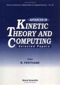 Enlarge image Cover: Advances In Kinetic Theory And Computing : Selected Papers - World Scientific Publishing Co Pte Ltd