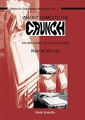 Cover: When It Comes To The Crunch: The Mechanics Of Car Collisions - World Scientific Publishing Co Pte Ltd