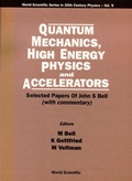 Cover: Quantum Mechanics, High Energy Physics And Accelerators: Selected Papers Of John S Bell (With Commentary) - World Scientific Publishing Co Pte Ltd