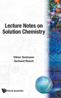 Enlarge image Cover: Lecture Notes On Solution Chemistry - World Scientific Publishing Co Pte Ltd
