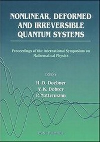Enlarge image Cover: Nonlinear, Deformed And Irreversible Quantum Systems - Proceedings Of The International Symposium On Mathematical Physics - World Scientific Publishing Co Pte Ltd