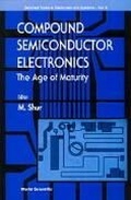 Cover: Compound Semiconductor Electronics, The Age Of Maturity - World Scientific Publishing Co Pte Ltd