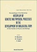 Cover: Interplay Of Genetic And Physical Processes In The Development Of Biological Form - At The Frontier Of Physics And Biology - World Scientific Publishing Co Pte Ltd