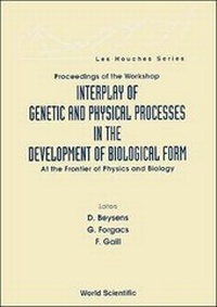 Enlarge image Cover: Interplay Of Genetic And Physical Processes In The Development Of Biological Form - At The Frontier Of Physics And Biology - World Scientific Publishing Co Pte Ltd