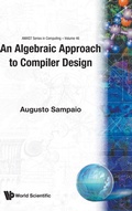 Cover: Algebraic Approach To Compiler Design, An - World Scientific Publishing Co Pte Ltd