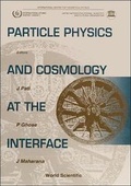 Cover: Particle Physics And Cosmology At The Interface - World Scientific Publishing Co Pte Ltd